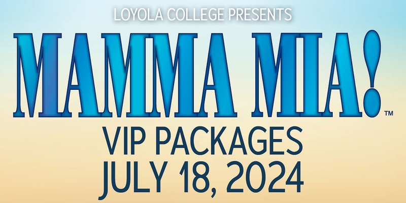 VIP Tickets: Loyola College Presents: 'Mamma Mia!'