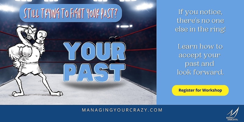 Stop Fighting the Past: A Managing Your Crazy Self! VETERANS Workshop