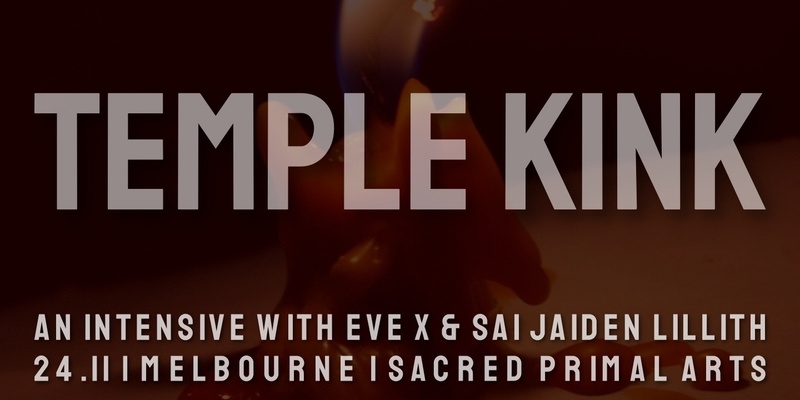 MELBOURNE Temple Kink w/ Eve X & Sai Jaiden Lillith