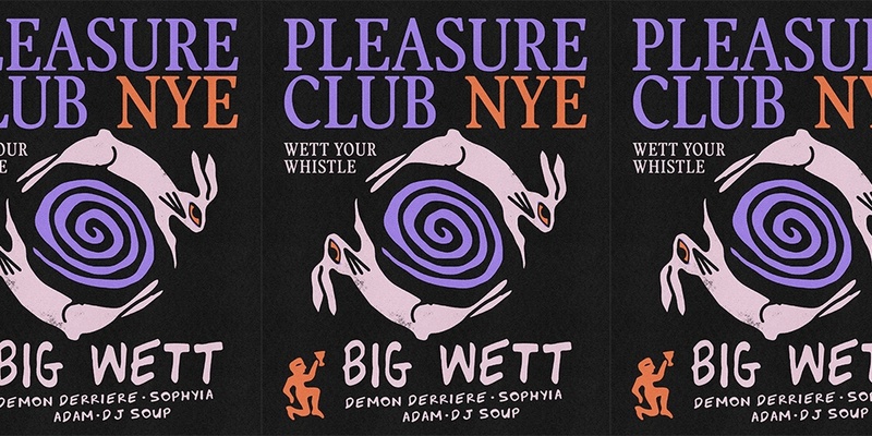 WETT YOUR WHISTLE | NEW YEAR'S EVE AT PLEASURE CLUB