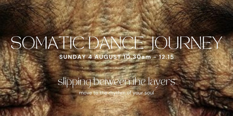 Somatic Dance Journey - Slipping Between the Layers