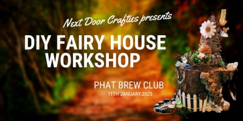 DIY Fairy House Workshop - Phat Brew Club