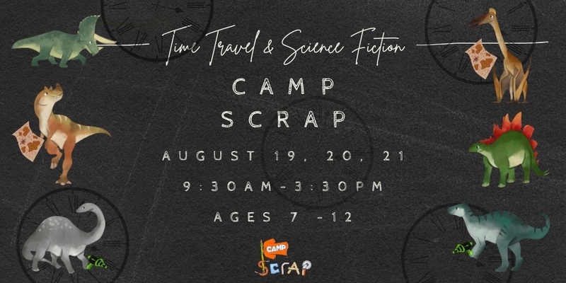 Camp Scrap! Time Travel and Science Fiction Camp - August 19th, 20, 21