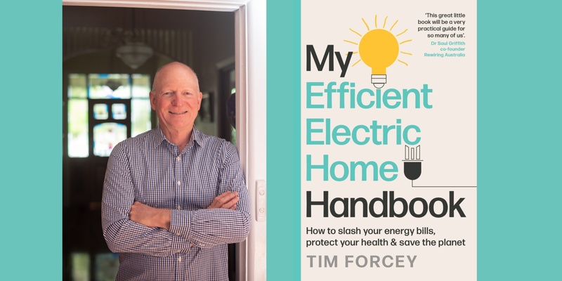 My Efficient Electric Home in Conversation with Tim Forcey