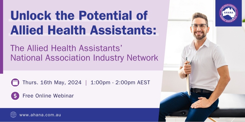 Unlock the Potential of Allied Health Assistants - the Allied Health Assistants’ National Association Industry Network 