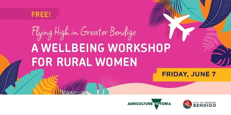 Flying High in Greater Bendigo: A Wellbeing Workshop for Rural Women (Free event)