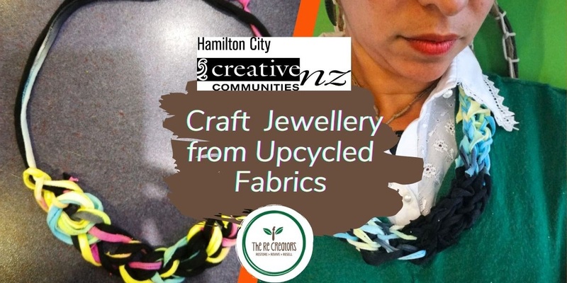 Craft Jewellery from Upcycled Fabrics, Hive 11 Tuesday 23 July 6.00pm- 8.00pm