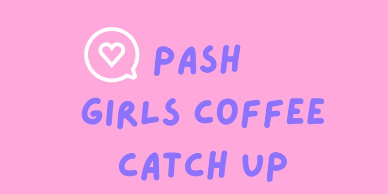 PASH Girls Coffee Catch Up 