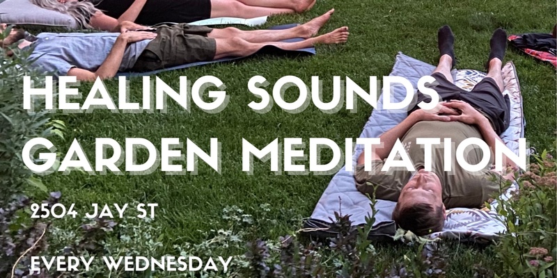 Healing Sound Garden Meditation (Wednesdays)