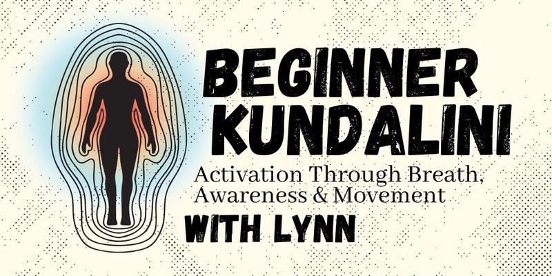 Beginner Kundalini: Activation Through Breath, Awareness & Movement