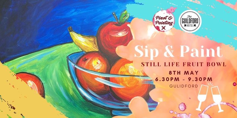 Still Life Fruit Bowl - Sip & Paint @ The Guildford Hotel