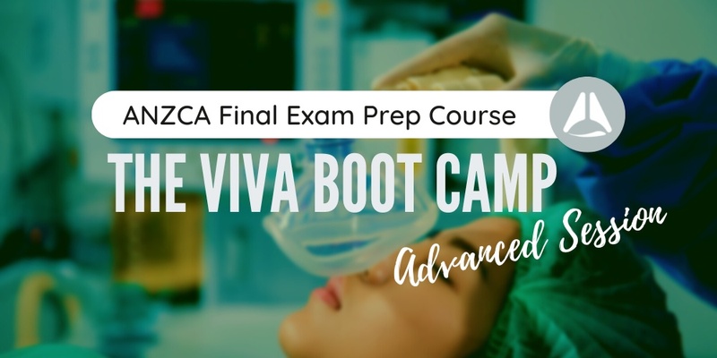 Viva Boot Camp - ANZCA Final Exam 2024a  - Advanced Session