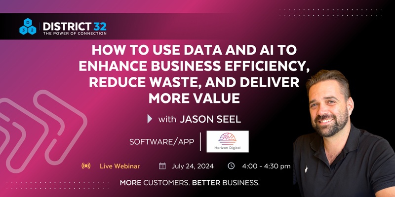 District32 Expert Webinar: How to Use Data and AI to Enhance Business Efficiency, Reduce Waste, and Deliver More Value