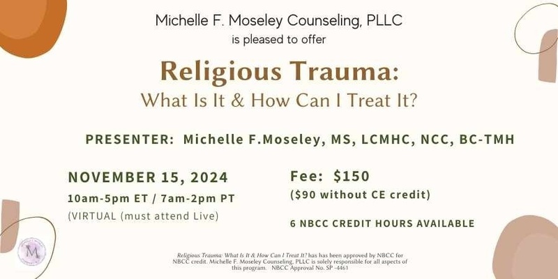 Religious Trauma:  What Is it & How Can I Treat It?  (Continuing Education for Mental Health Providers) - Nov 2024