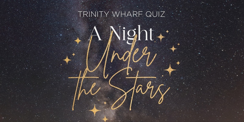 Trinity Wharf Quiz - A Night Under the Stars