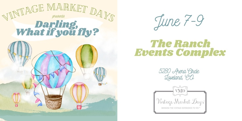 Vintage Market Days® Northern Colorado - "Darling, What if you fly?"