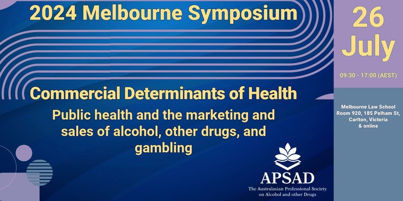 2024 APSAD Symposium: Commercial Determinants of Health: Public Health and the Marketing and Sales of Alcohol, other Drugs and Gambling