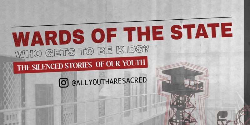 Wards of the State: Who Gets to be Kids? The Silenced Stories of our Youth