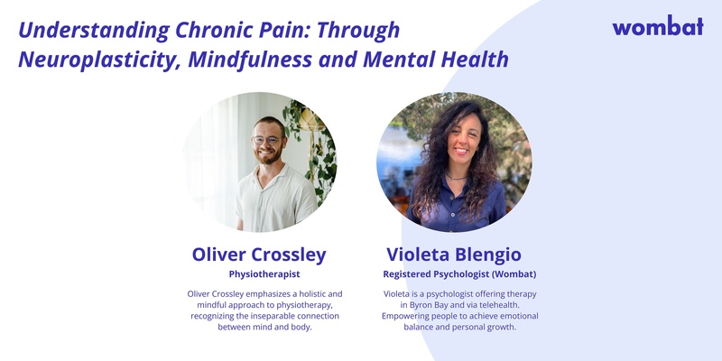 ONLINE WEBINAR: Understanding Chronic Pain: Through Neuroplasticity, Mindfulness and Mental Health (CPD: 1 hour) - Speakers Oliver Crossley and Violeta Blengio