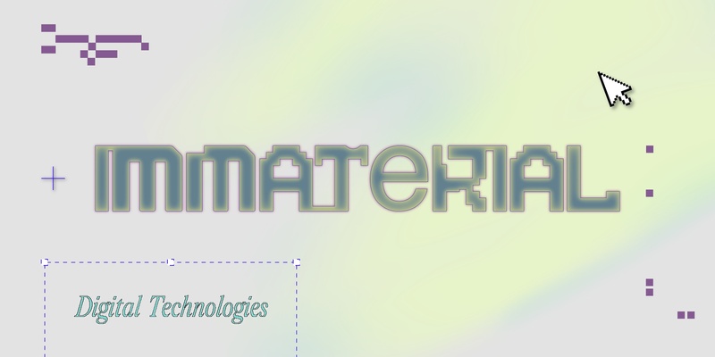 Immaterial: Digital Technologies