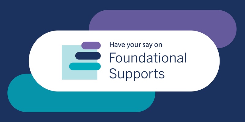 Foundational Supports Webinar - What we have heard