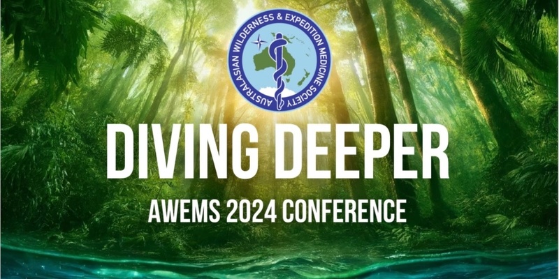 2024 Australasian Wilderness and Expedition Medicine Society Conference - DIVING DEEPER
