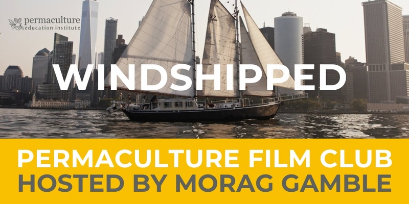 Morag Gamble's Permaculture Film Club. December film: Windshipped