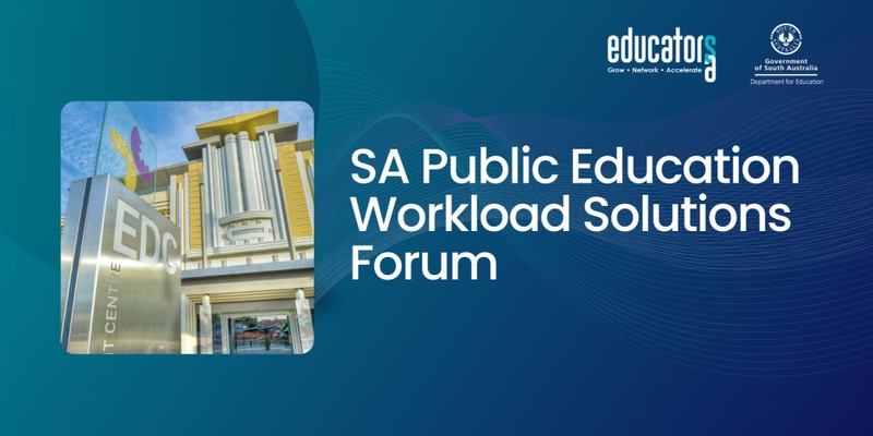 SA Public Education Workload Solutions Forum- Hosted by Educators SA