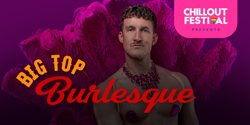 Big Top Burlesque - ChillOut Festival 2025