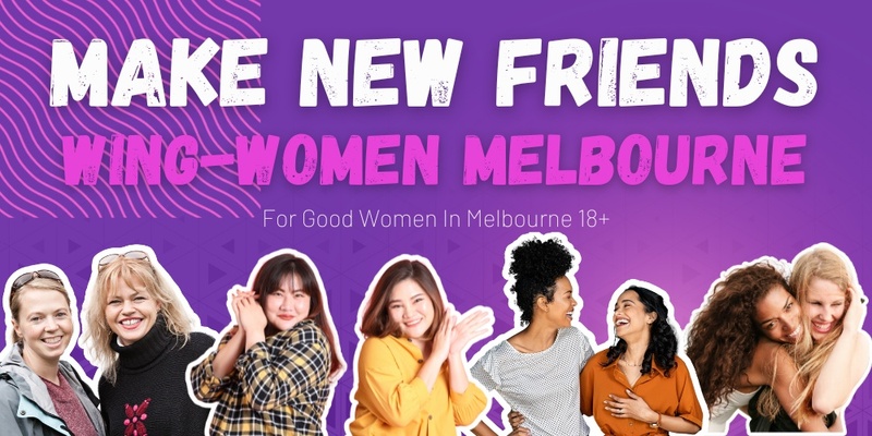 Make New Friends In Melbourne | For Good Women 18+