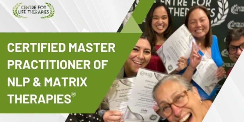 Certified Master Practitioner of NLP & Matrix Therapies October 2024