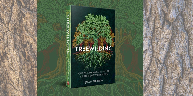 Treewilding: Author Talk by Dr Jake M Robinson 