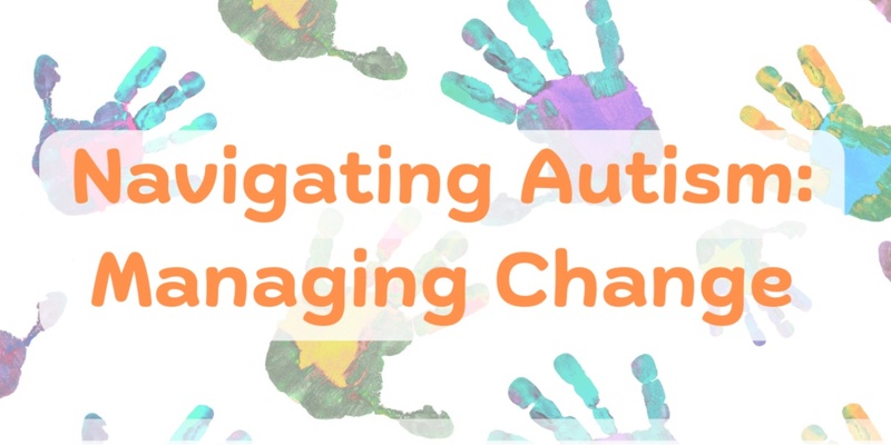 Navigating Autism Information Session: Managing Change