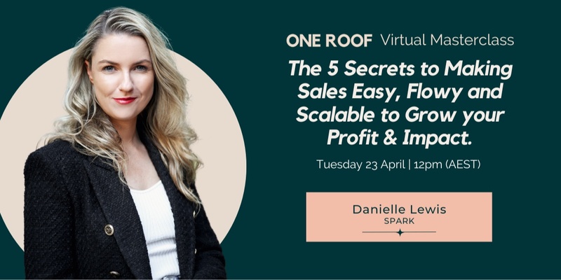 One Roof Masterclass | The 5 Secrets to Making Sales Easy, Flowy and Scalable to Grow your Profit & Impact