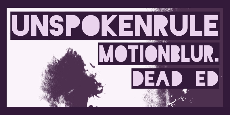 Unspoken Rule // motionblur. // Dead Ed