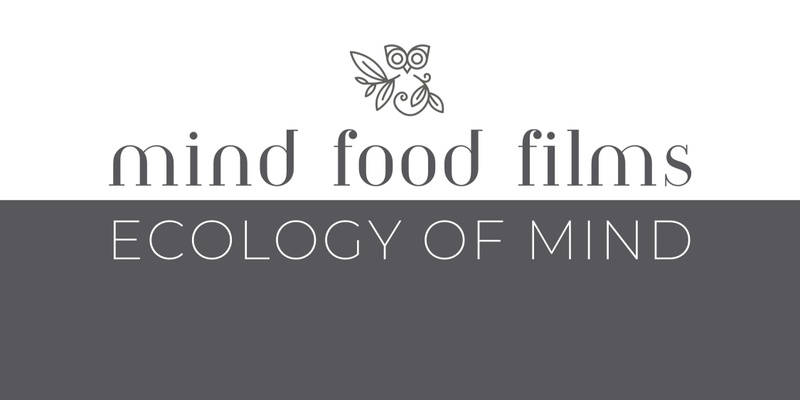 MIND FOOD FILM Series: An Ecology of Mind