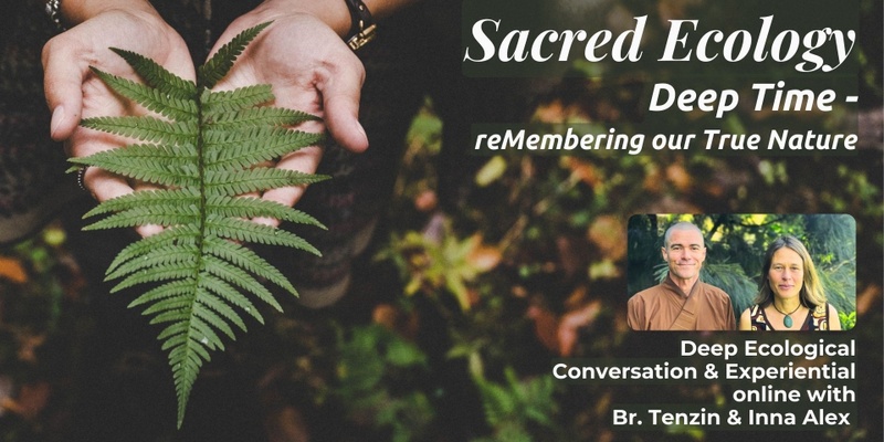 Sacred Ecology - Deep Time; reMembering our True Nature