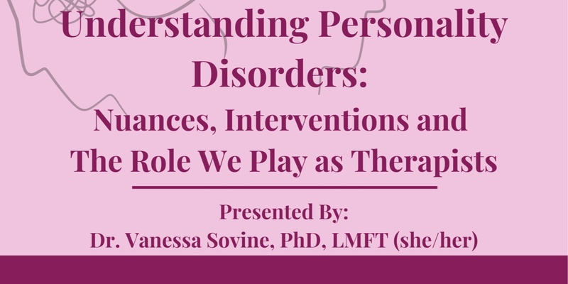 Understanding Personality Disorders: Nuances, Interventions and The Role We Play as Therapist - PART 2