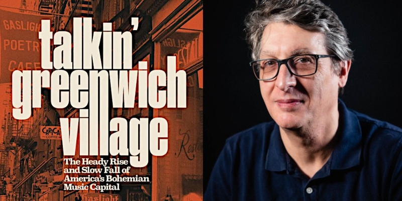 Talkin' Greenwich Village: The Heady Rise and Slow Fall of America’s Bohemian Music Capital: David Browne in conversation with Liz Thomson