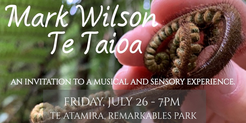 Te Taiao - Mark Wilson - An Invitation To A Musical and Sensory Experience 
