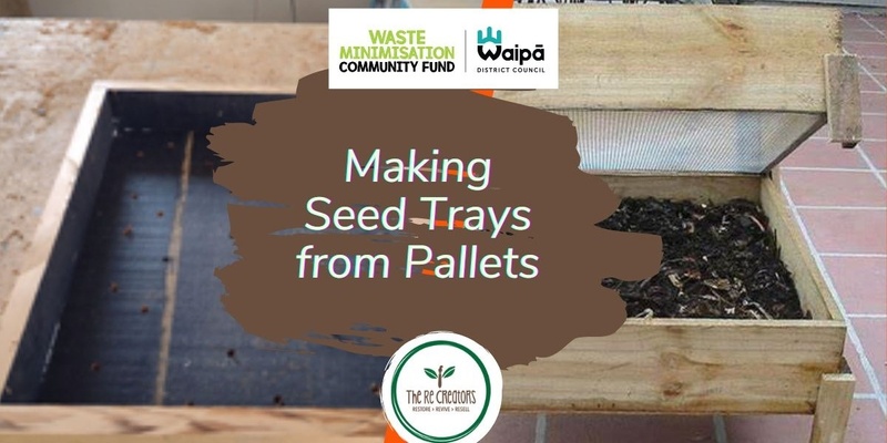 Make a Seed Tray from Pallets, Pirongia Community Centre, Sunday 3 November, 2pm - 5pm 