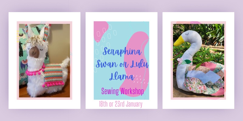 Seraphina Swan or Lulu Llama Sewing Workshop