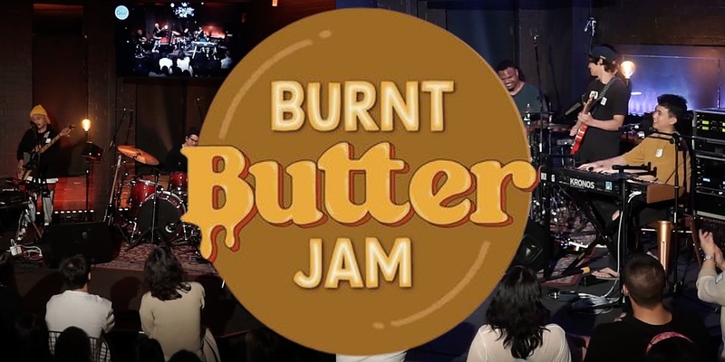 THE BURNT BUTTER JAM - MARCH 28