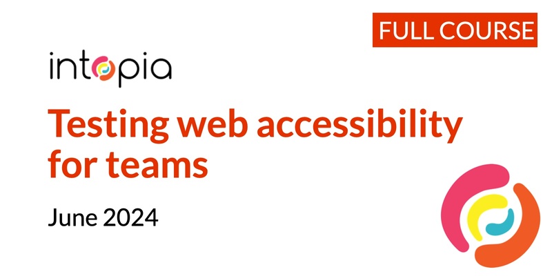 Testing web accessibility for teams - June 2024