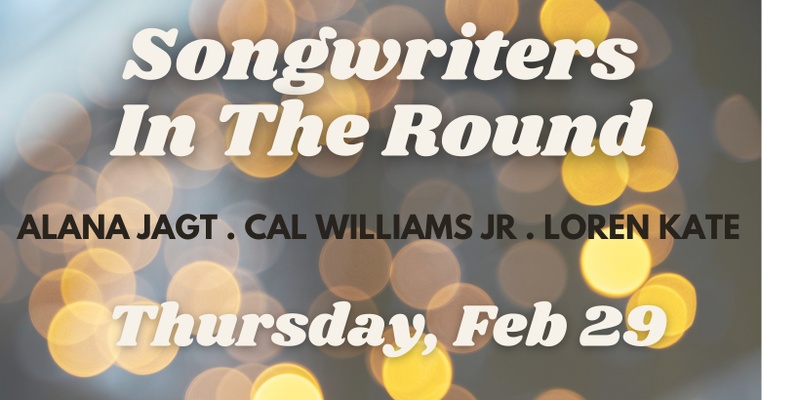 Songwriters In the Round with ALANA JAGT, CAL WILLIAMS JR & LOREN KATE
