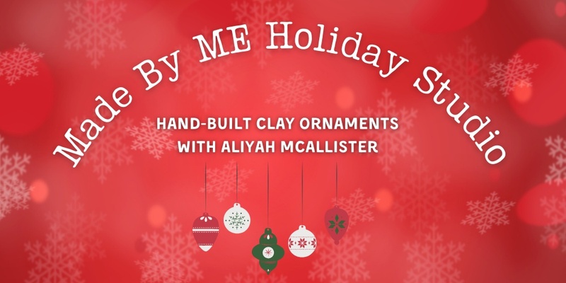 Made By Me Holiday Studio: Hand-Built Clay Ornaments with Aliyah McAllister