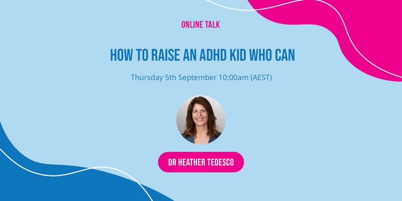 How to Raise an ADHD Kid Who Can with Dr Heather Tedesco