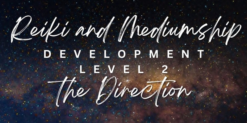 Reiki & Mediumship Development - Level 2 - The Direction