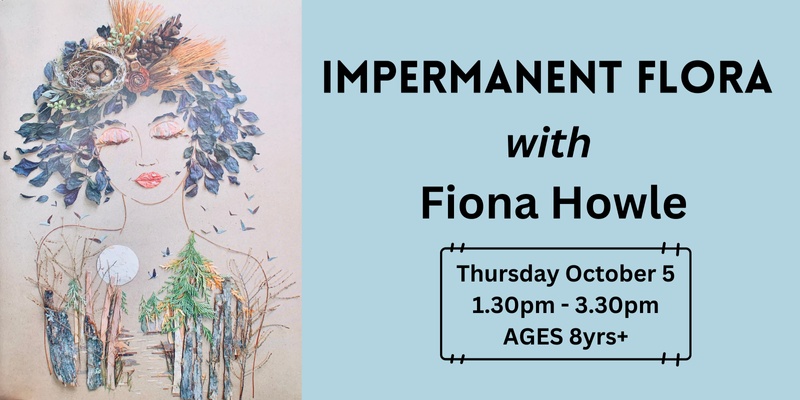 Impermanent Flora with Fiona Howle