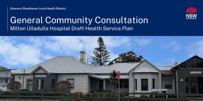 Milton Ulladulla Hospital Draft Health Service Plan: General Community Consultation